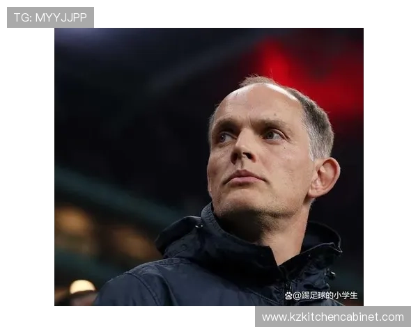 图赫尔战术成熟度持续提升，执教体系展现清晰竞争思路